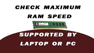  Check Maximum RAM Speed Supported by Your Laptop or PC