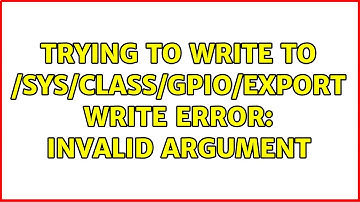 Trying to write to /sys/class/gpio/export write error: Invalid argument
