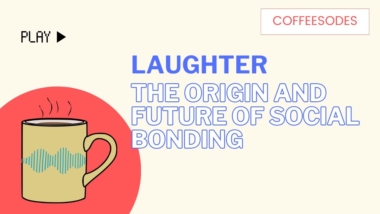 Laughter, the origin and future of social bonding | Coffeesodes 38