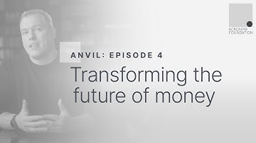 ANVIL (part 4 of 4): Transforming the Future of Money