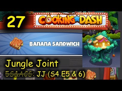 5S&ACS: JJ - Part 27 (S4 E5 & 6) = Banana Sandwich (Cooking Dash - Jungle Joint)