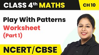 Play With Patterns - Worksheet (Part 1) | Class 4 Maths Chapter 10 ( Math's Magic)