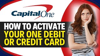 How to ACTIVATE your CAPITAL ONE Debit or Credit Card (In 1 Minute)