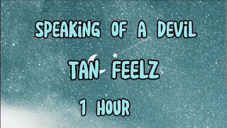 Ev00leek/Speaking of a devil Tan Feelz 1 hour