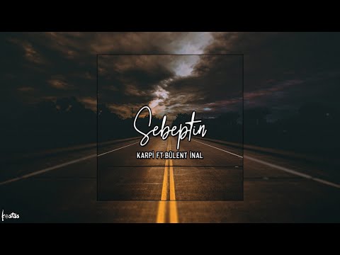 Karpi ft. Bülent İnal - Sebeptin (Lyric Video)