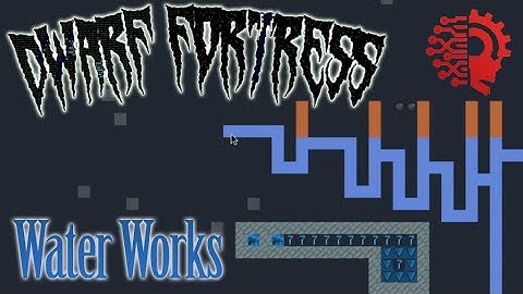 Water Pressure & Using Water 🔅DWARF FORTRESS🔅