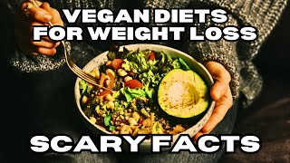 Scary Facts About Vegan Diets For Weight Loss