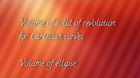 Volume of solid of revolution of ellipse