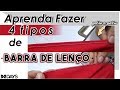 Aprenda Fazer 4 Tipos de Barra de Lenço