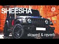 Sheesha Song Slowed Reverb