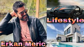 Erkan Meric 2023 || Lifestyle || Biography || Family || Networth || Movies|