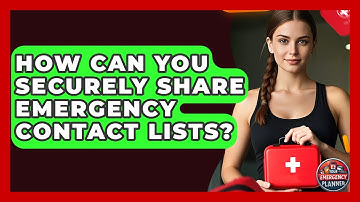 How Can You Securely Share Emergency Contact Lists? - Your Emergency Planner
