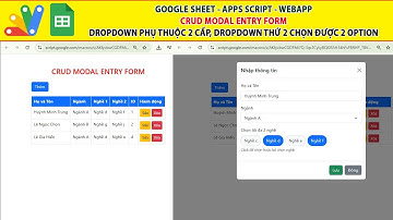 Google sheet Webapp Crud Modal Entry Form Dropdown phụ thuộc 2 cấp, dropdown 2 chọn nhiều  lựa chọn