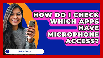 How Do I Check Which Apps Have Microphone Access? - Be App Savvy