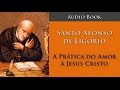 Santo Afonso de Ligório - A Prática do amor a Jesus (Áudio Book)