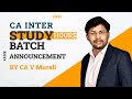 CA Inter Study Hours Batch Details for May - 23 Attempt by CA V. Murali Sir