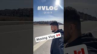 Moving Vlog 🇨🇦 #minivlog #punjabivlogger #punjabivlogs