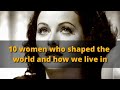 10 women Who Shaped the World How We Live in.