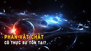 Phản vật chất có thực sự tồn tại? | Khoa Học và Khám Phá