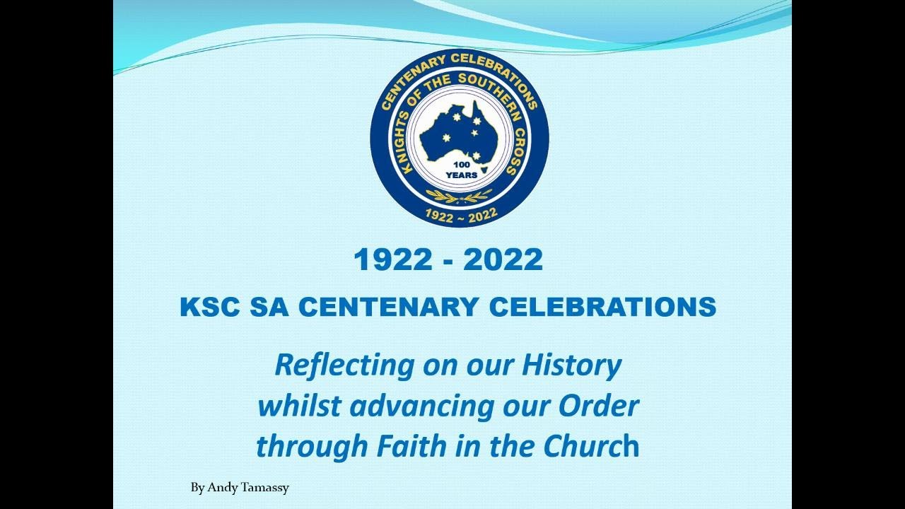 Knights of the Southern Cross South Australia Centenary Slideshow Presentation May 28, 2022 Knights of the Southern Cross South Australia Centenary Slideshow Presentation May 28, 2022