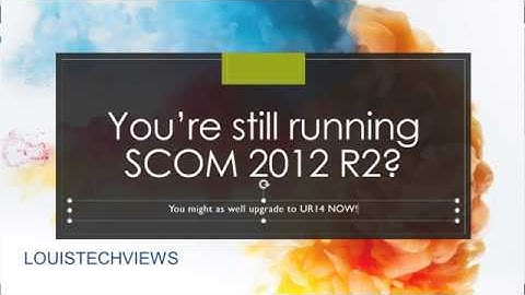 Not planning on upgrading to SCOM 2019 yet? You should at a minimum update to UR14 of SCOM 2012 R2.