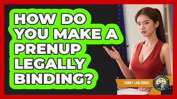 How Do You Make A Prenup Legally Binding? - Family Law Gurus