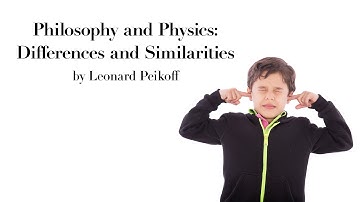 "Philosophy and Physics: Differences and Similarities" by Leonard Peikoff