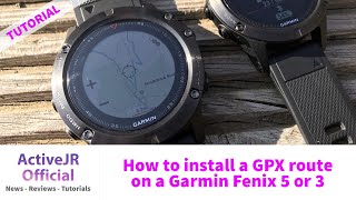 How to install a GPX course into the Garmin Fenix 5 and 3 for Navigation