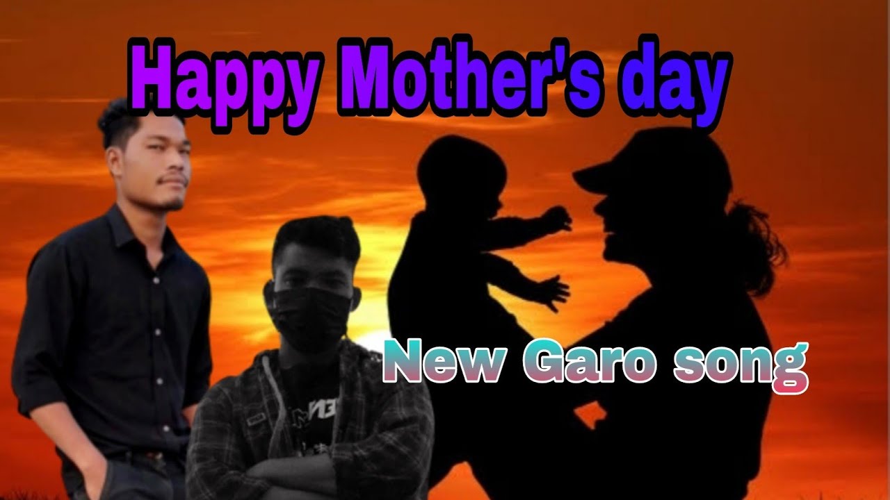 Happy Mother's day.New Garo song (.prod.)by Cheraito_Marak YouTube