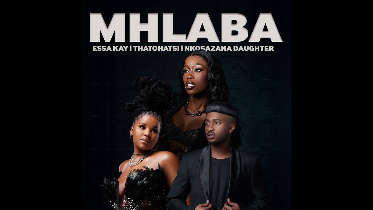 Watch Mhlaba - Essa Kay, Thatohatsi & Nkosazana Daughter on YouTube Watch Mhlaba - Essa Kay, Thatohatsi & Nkosazana Daughter on YouTube