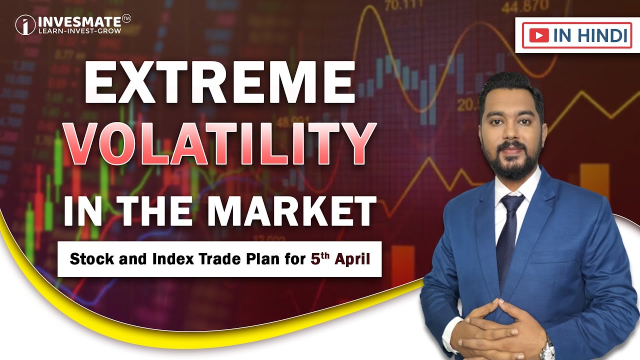 Extreme Volatility Extreme Volatility in the Market! Trade plan for Index and Stocks - 5th ...