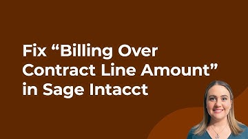 How to Fix “Billing Over Contract Line Amount” in Sage Intacct