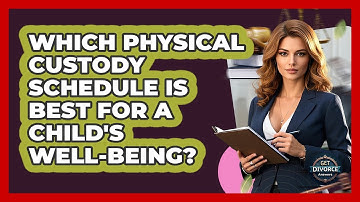 Which Physical Custody Schedule Is Best For A Child