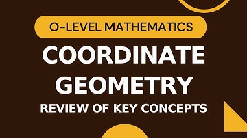 Coordinate Geometry | O level Maths (4024) | Review of Key Concepts