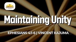 Maintaining Unity | Ephesians 4:1-6 | Vincent Kajuma