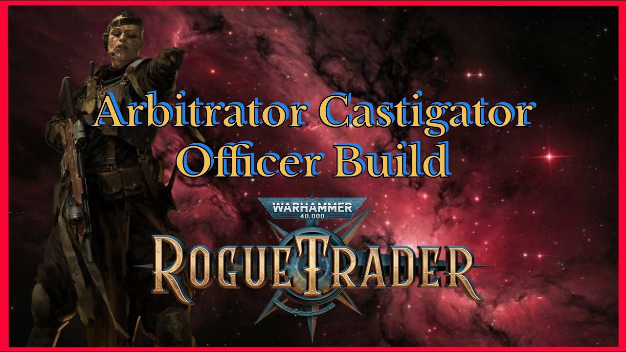 WH40K Rogue Trader: Arbitrator Castigator Build - Officer Grand Strategist Trivilising Unfair