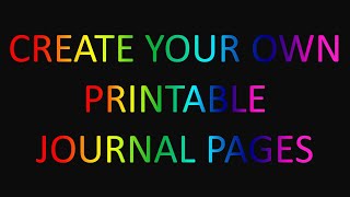 Create Your Own Printable Journal Pages