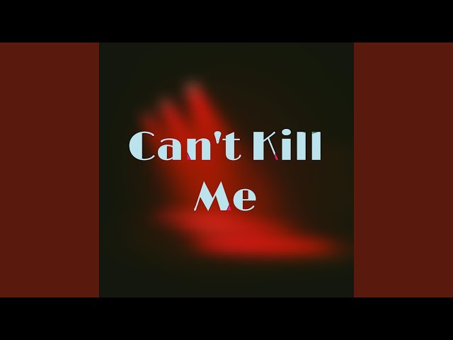 Can't Kill Me