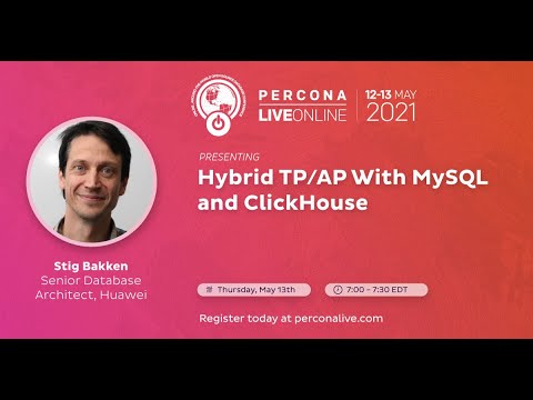 Stig Bakken - Huawei - Hybrid TP/AP With MySQL and ClickHouse - Percona Live 2021