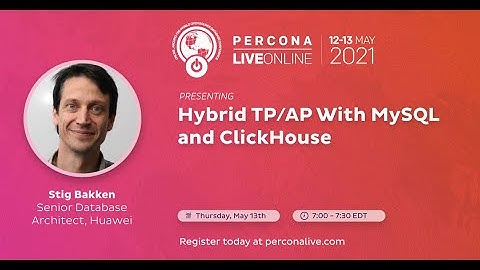 Stig Bakken - Huawei - Hybrid TP/AP With MySQL and ClickHouse - Percona Live 2021