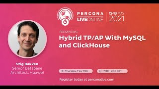 Stig Bakken - Huawei - Hybrid TP/AP With MySQL and ClickHouse - Percona Live 2021