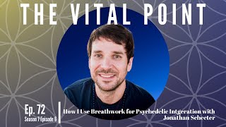 How I Use Breathwork for Psychedelic Integration with Jonathan Schecter | The Vital Point Podcast