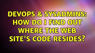 DevOps & SysAdmins: How do I find out where the web site's code resides? (6 Solutions!!)
