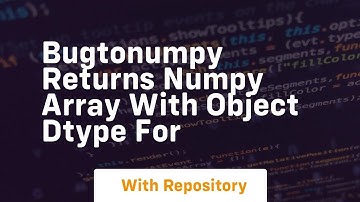 bugtonumpy returns numpy array with object dtype for
