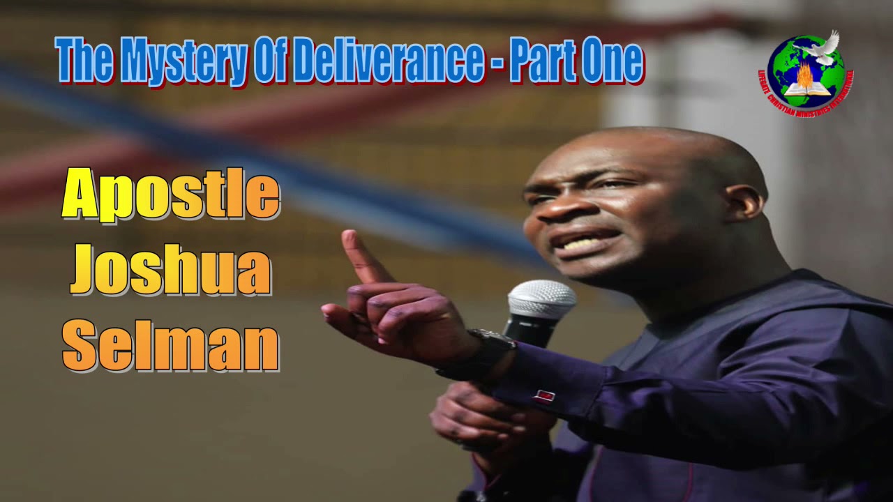 Mystery Of Deliverance Part One - Apostle Joshua Selman