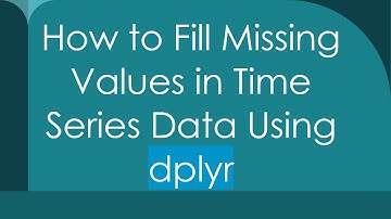 How to Fill Missing Values in Time Series Data Using dplyr