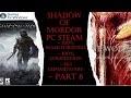 Shadow of Mordor PC Steam (100% Completion) 100% Walkthrough Part 6 (No Commentary)