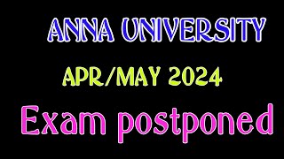 Anna university exam Apr/May 2024 postponed