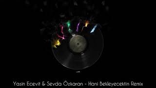 Sevda Özkaran - Hani Bekleyecektin ( Yasin Ecevit Bootleg Remix Series ) Resimi