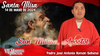 🙏🏼 Santa Misa | San Matias 👏🏼 | 14 Mayo 2024 | Padre José Antonio Román Bahena